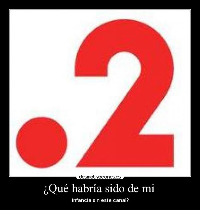 ¿Qué habría sido de mi  - 