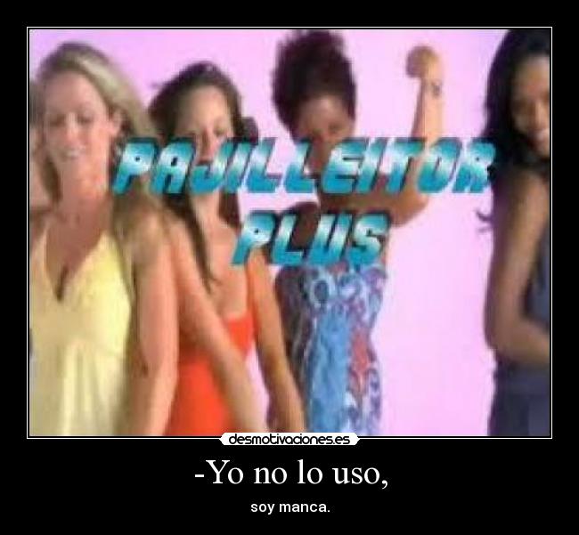 -Yo no lo uso, -