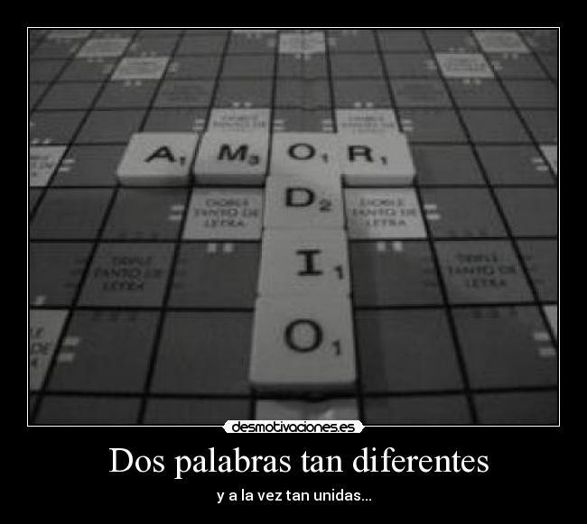 Dos palabras tan diferentes - y a la vez tan unidas...