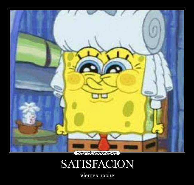 SATISFACION - Viernes noche
