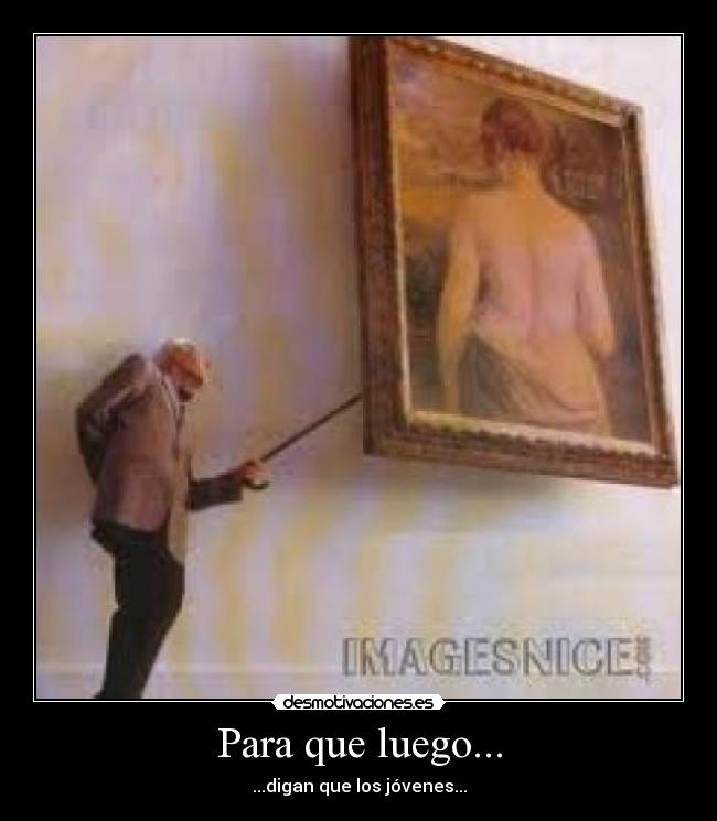 Para que luego... - ...digan que los jóvenes...