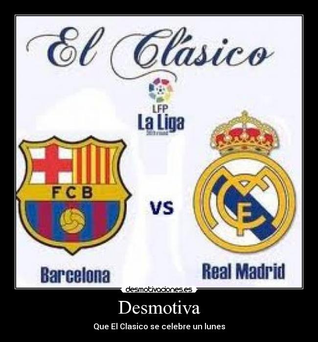 Desmotiva - Que El Clasico se celebre un lunes