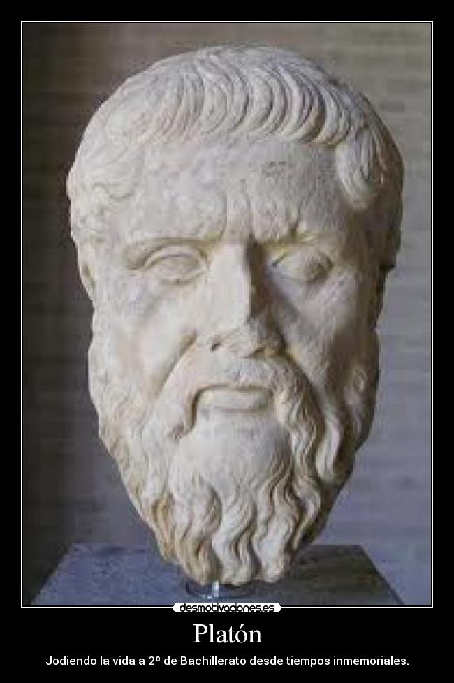 Platón - Jodiendo la vida a 2º de Bachillerato desde tiempos inmemoriales.