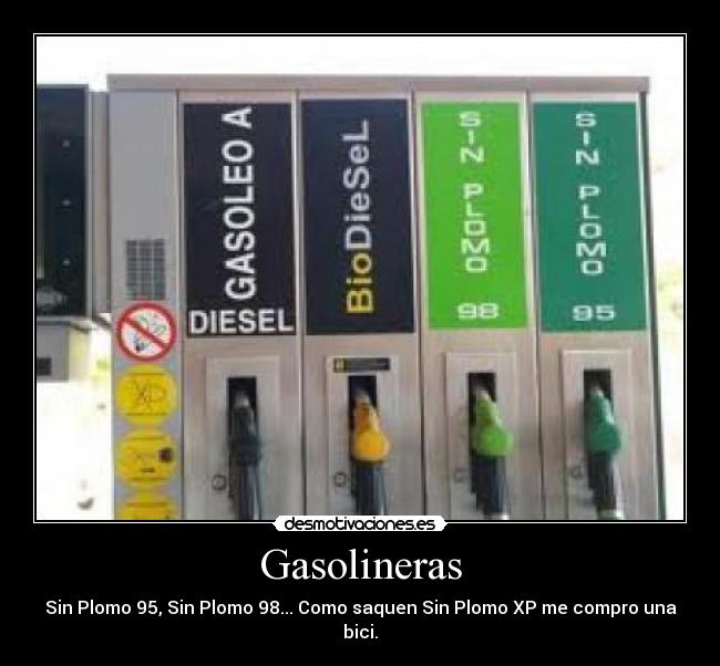 Gasolineras - Sin Plomo 95, Sin Plomo 98... Como saquen Sin Plomo XP me compro una bici.