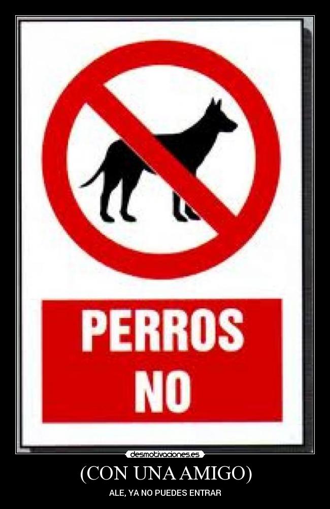 (CON UNA AMIGO) - ALE, YA NO PUEDES ENTRAR