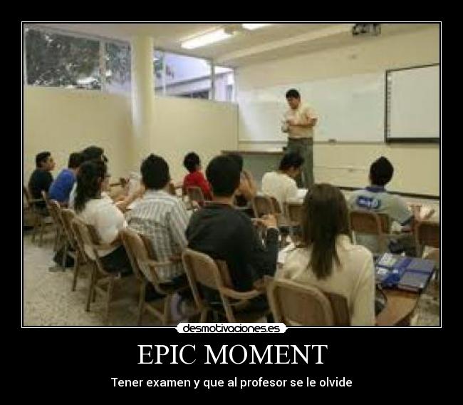 EPIC MOMENT - Tener examen y que al profesor se le olvide