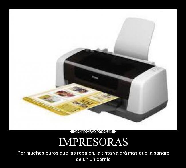 IMPRESORAS - Por muchos euros que las rebajen, la tinta valdrá mas que la sangre de un unicornio