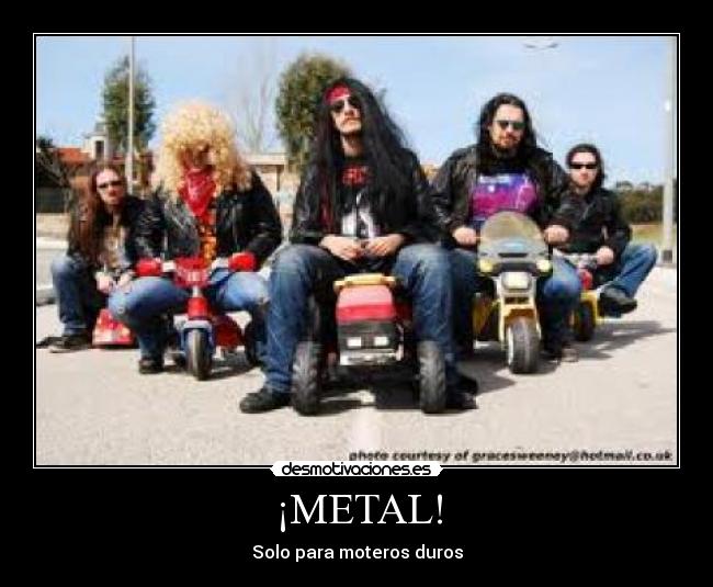 ¡METAL! - Solo para moteros duros