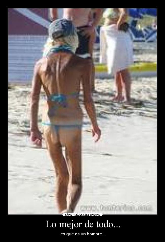 Lo mejor de todo... - es que es un hombre...