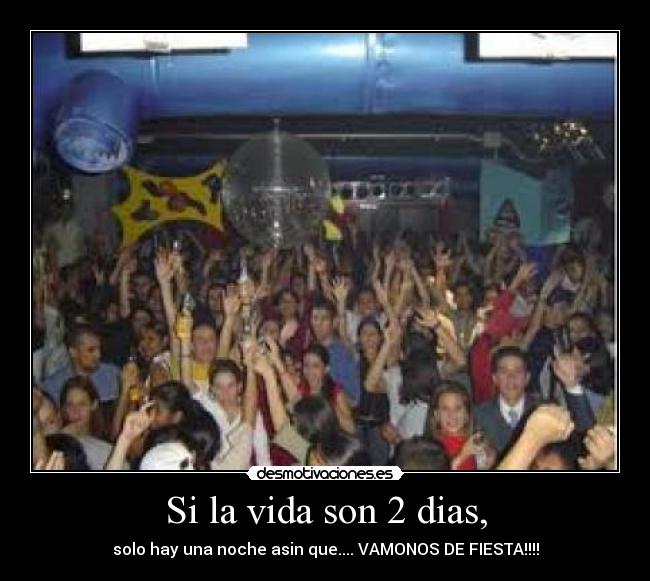 Si la vida son 2 dias, -