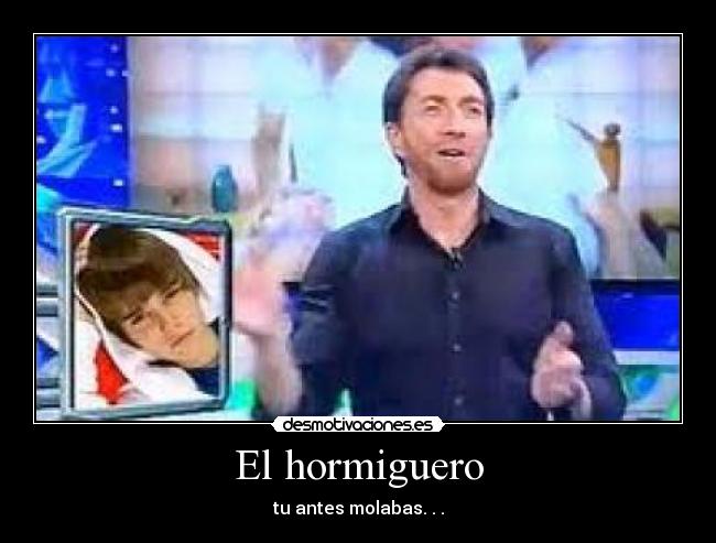 El hormiguero - tu antes molabas. . .