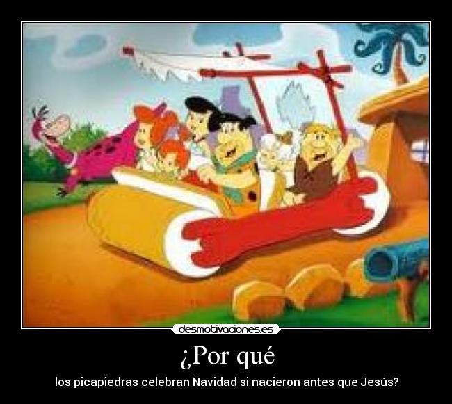 ¿Por qué - los picapiedras celebran Navidad si nacieron antes que Jesús?