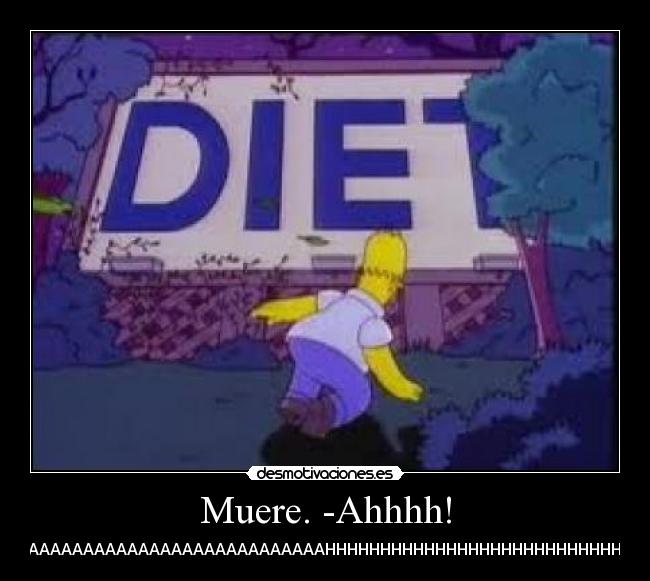 Muere. -Ahhhh! -