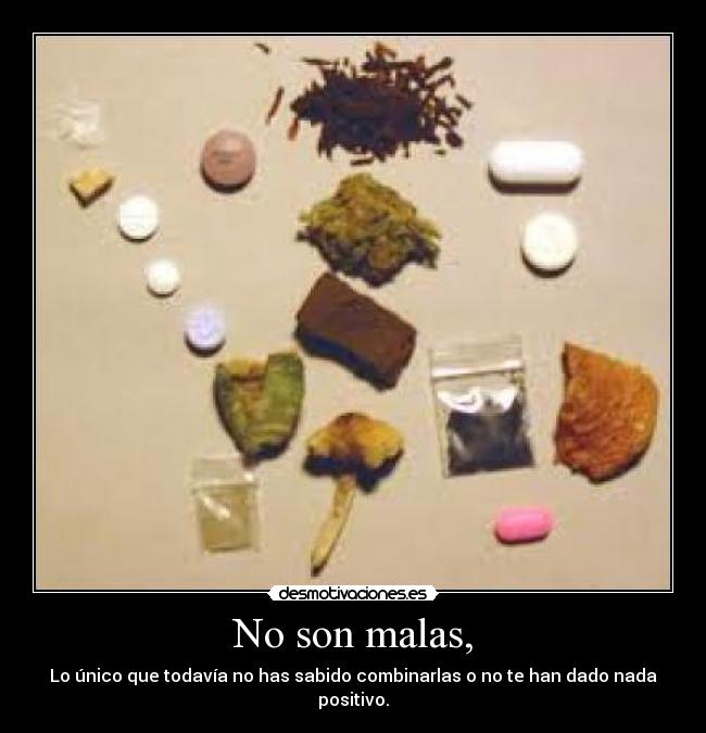 No son malas, -
