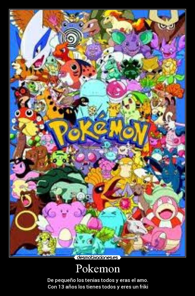 carteles pokemon pokemon pompero fuuuuuu nina walt_k walt adolescencia friki desmotivaciones