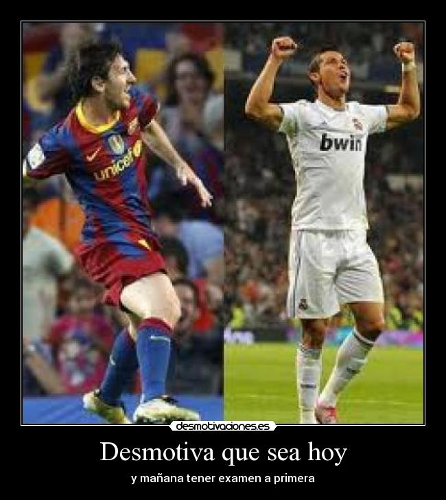 Desmotiva que sea hoy -