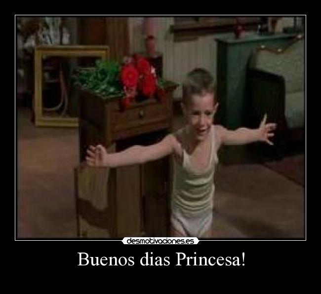 Buenos dias Princesa! - 