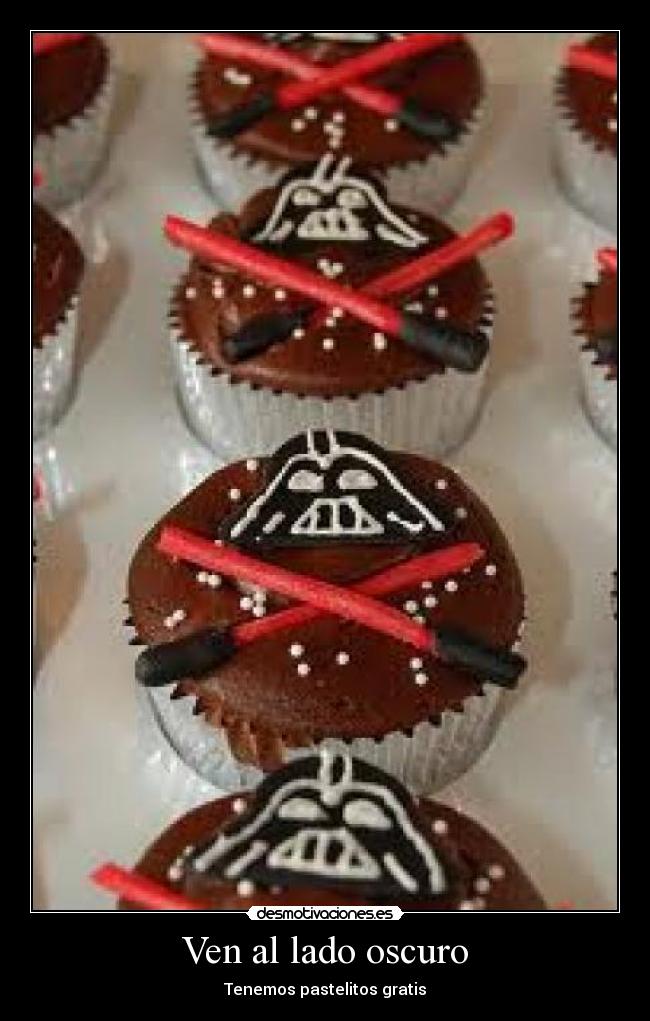 Ven al lado oscuro - Tenemos pastelitos gratis