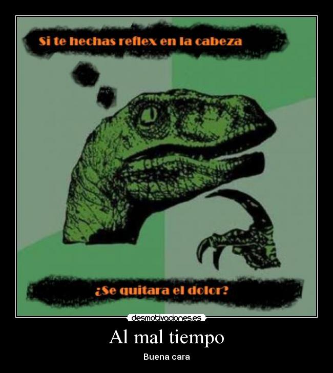 Al mal tiempo -