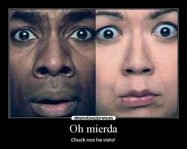 Oh mierda - Chuck nos ha visto!