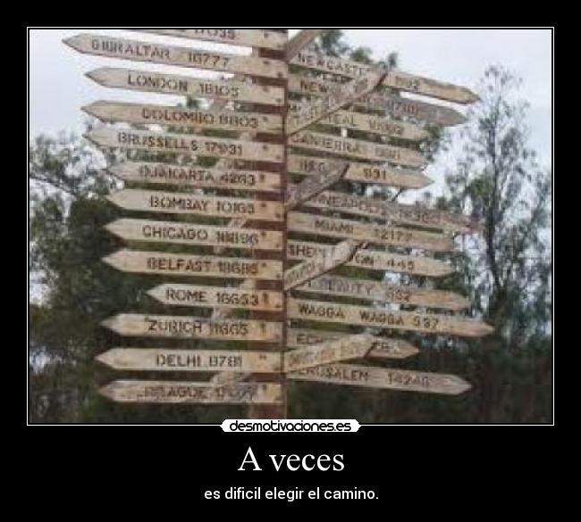 A veces - es dificil elegir el camino.