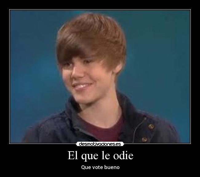 El que le odie - Que vote bueno