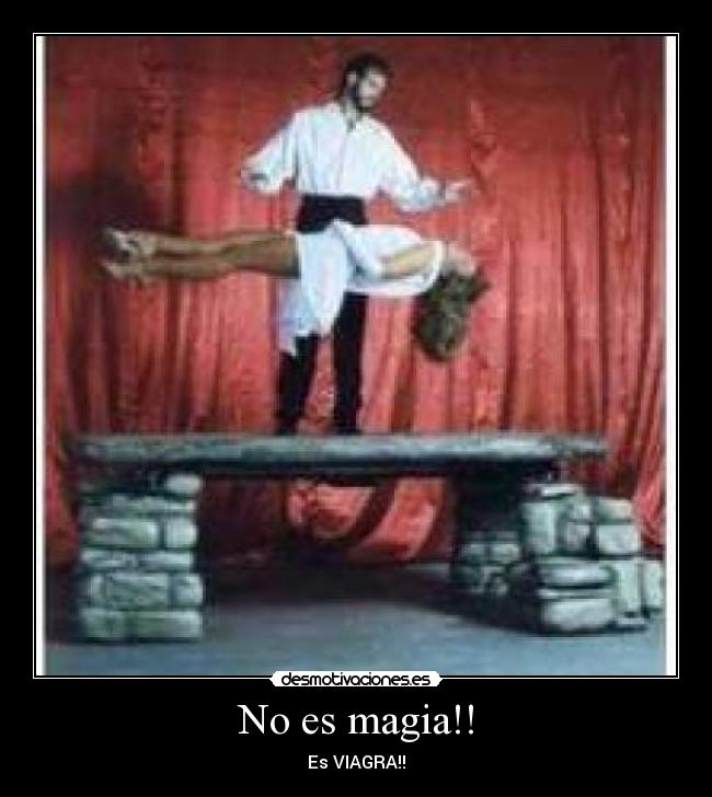 No es magia!! - Es VIAGRA!!