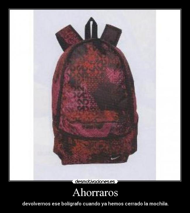 Ahorraros - devolvernos ese bolígrafo cuando ya hemos cerrado la mochila.