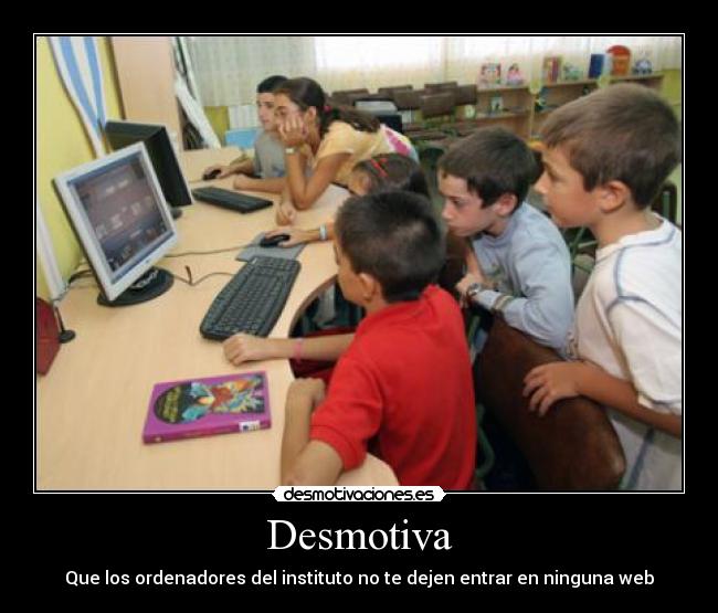 Desmotiva - Que los ordenadores del instituto no te dejen entrar en ninguna web
