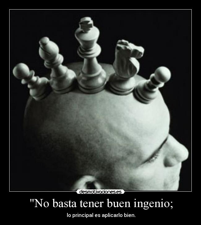 No basta tener buen ingenio; - 