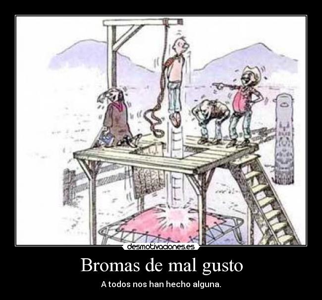 Bromas de mal gusto - 