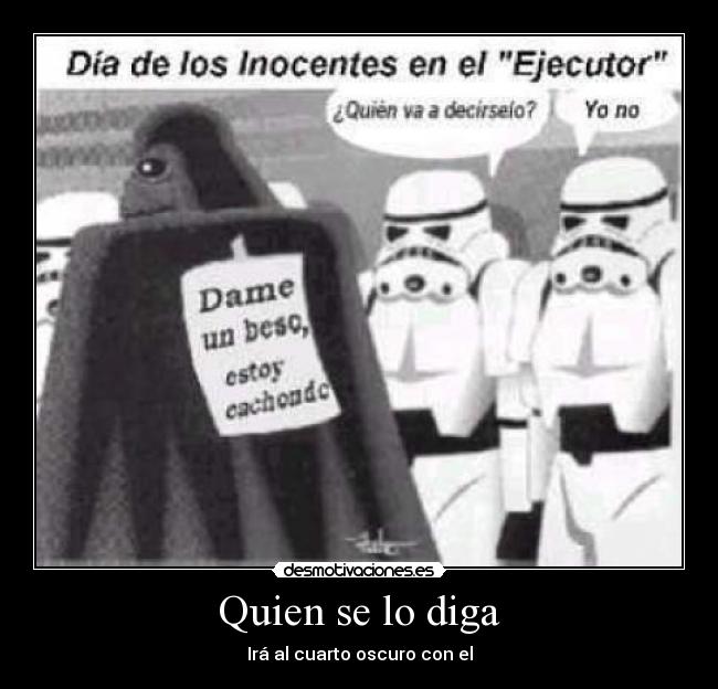 Quien se lo diga - Irá al cuarto oscuro con el