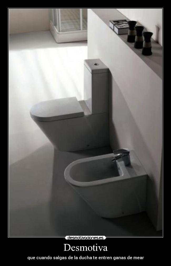 Desmotiva - que cuando salgas de la ducha te entren ganas de mear