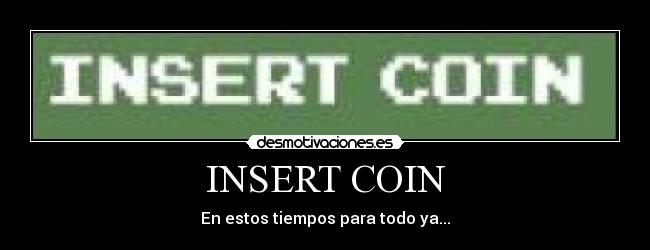 carteles insert coin zadyu mola mas que eso creo gracioso paga dinero desmotivaciones