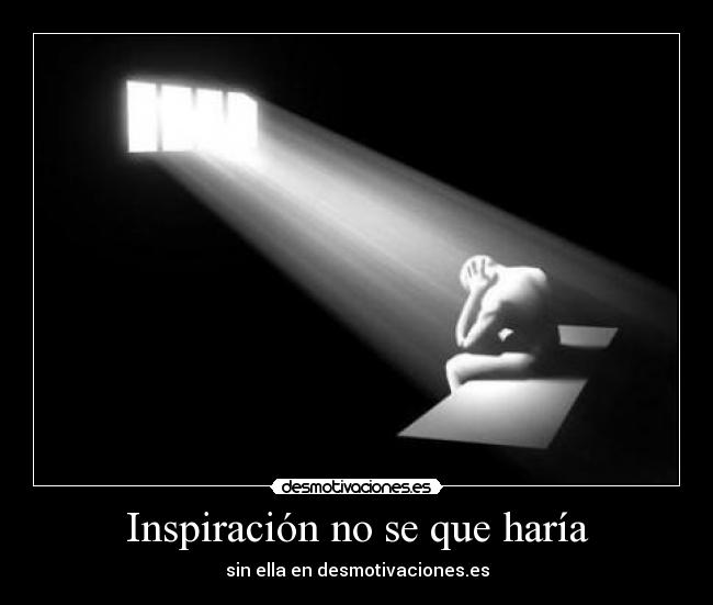 Inspiración no se que haría - 