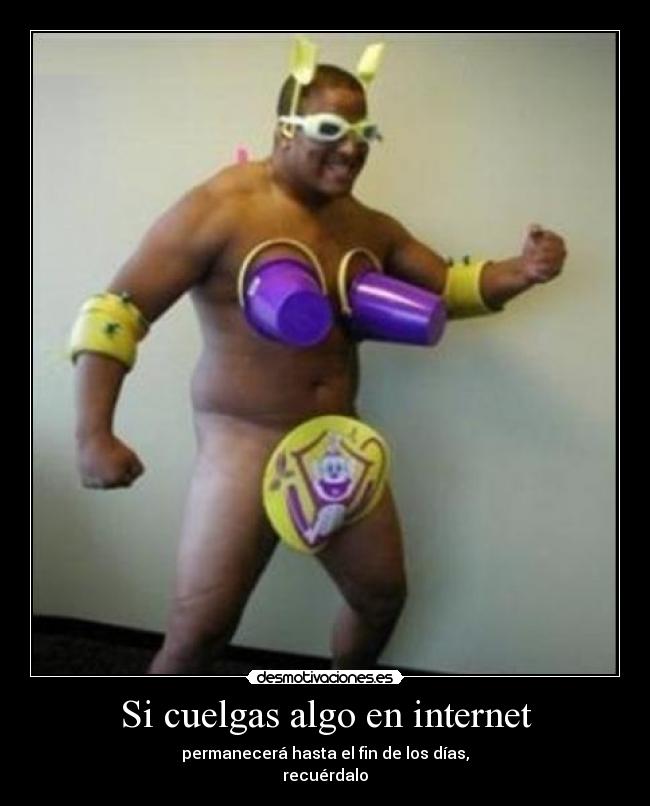 Si cuelgas algo en internet -