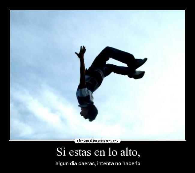 Si estas en lo alto, -