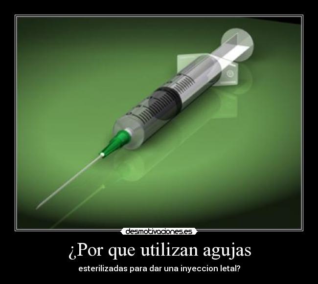 ¿Por que utilizan agujas - esterilizadas para dar una inyeccion letal?