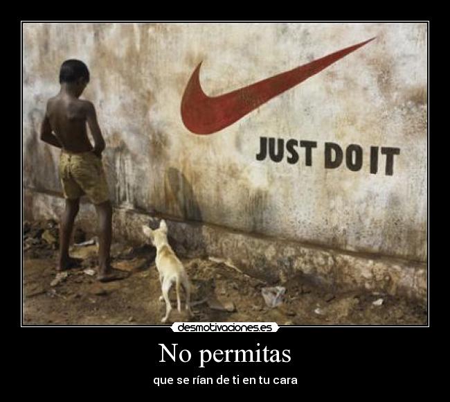 No permitas - que se rían de ti en tu cara