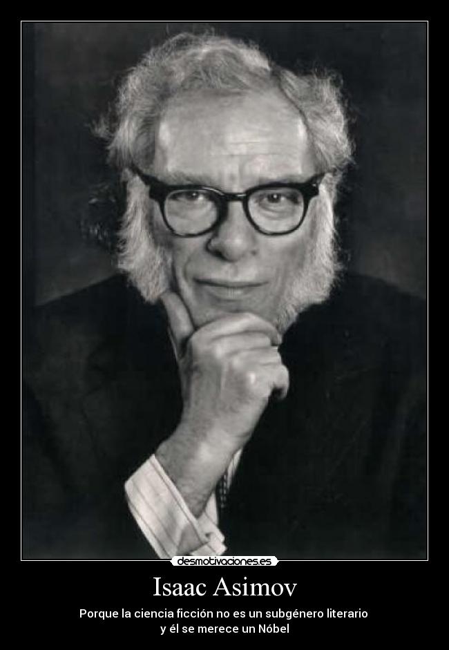 Isaac Asimov - Porque la ciencia ficción no es un subgénero literario
y él se merece un Nóbel