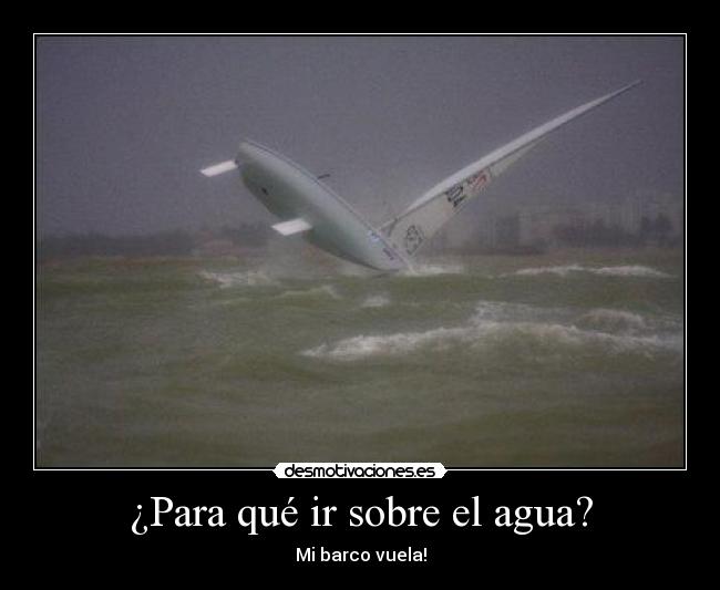 ¿Para qué ir sobre el agua? - Mi barco vuela!