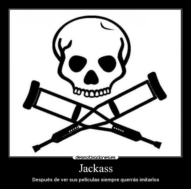 Jackass - Después de ver sus películas siempre querrás imitarlos