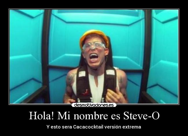 Hola! Mi nombre es Steve-O - 