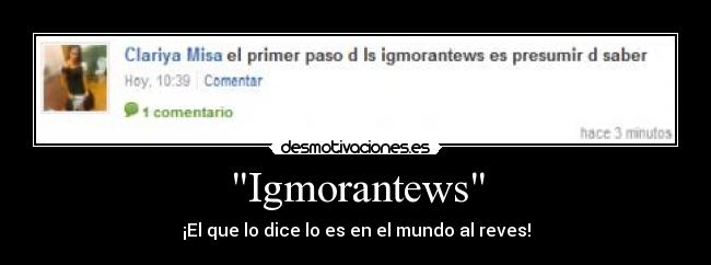 Igmorantews - ¡El que lo dice lo es en el mundo al reves!