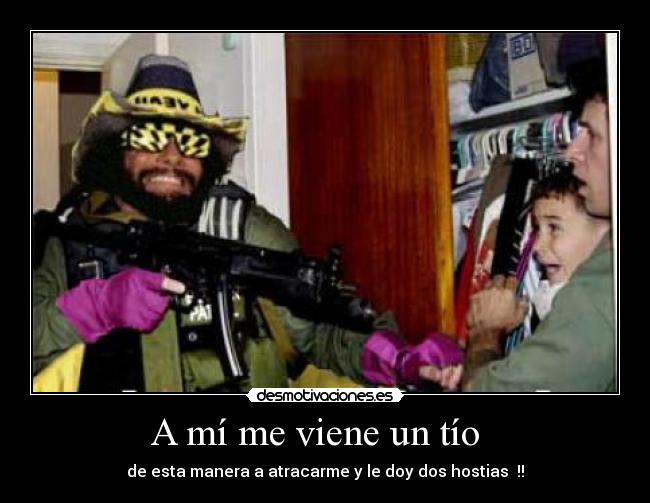 A mí me viene un tío -