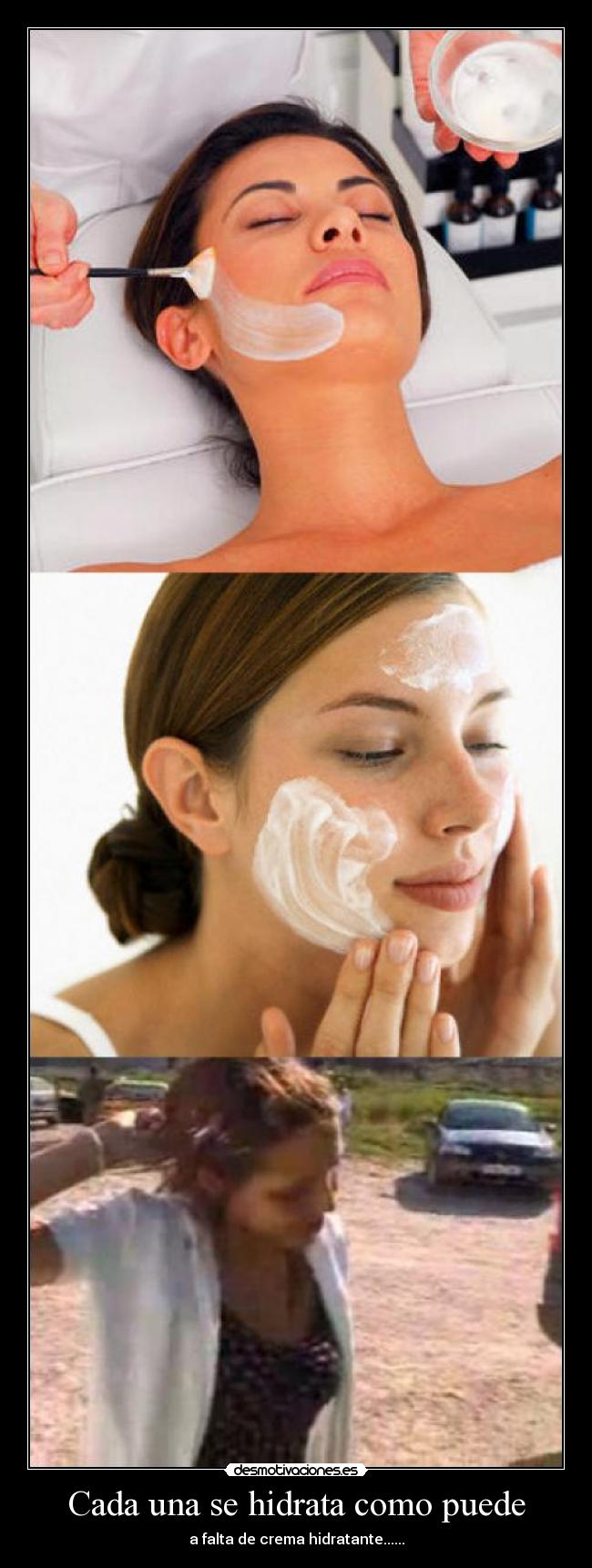 Cada una se hidrata como puede - a falta de crema hidratante......