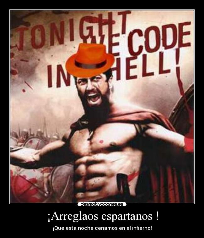 ¡Arreglaos espartanos ! -