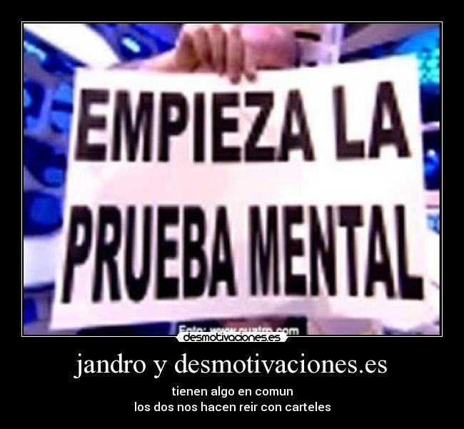 jandro y desmotivaciones.es - tienen algo en comun
los dos nos hacen reir con carteles