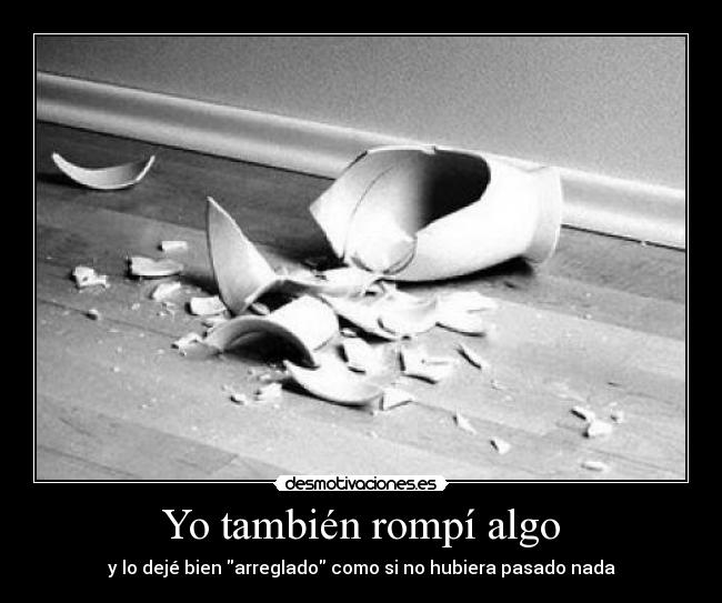 Yo también rompí algo -