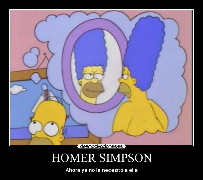 HOMER SIMPSON - Ahora ya no la necesito a ella